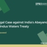 Legal Case Against India’s Abeyance of the Indus Waters Treaty