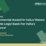 Supplemental Award in Indus Waters Case – No Legal Basis for India’s “Abeyance”