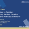 Real Estate in Pakistan: Regulatory Barriers, Taxation Issues, and Pathways to Reform